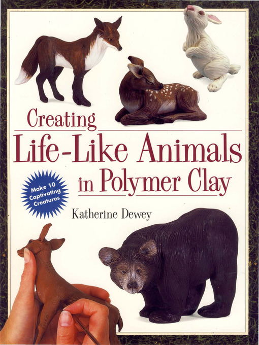 Title details for Creating Life-Like Animals in Polymer Clay by Katherine Dewey - Available